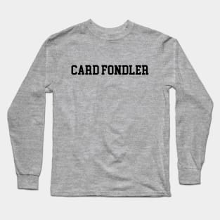 Card Fondler - Black Lettering Long Sleeve T-Shirt